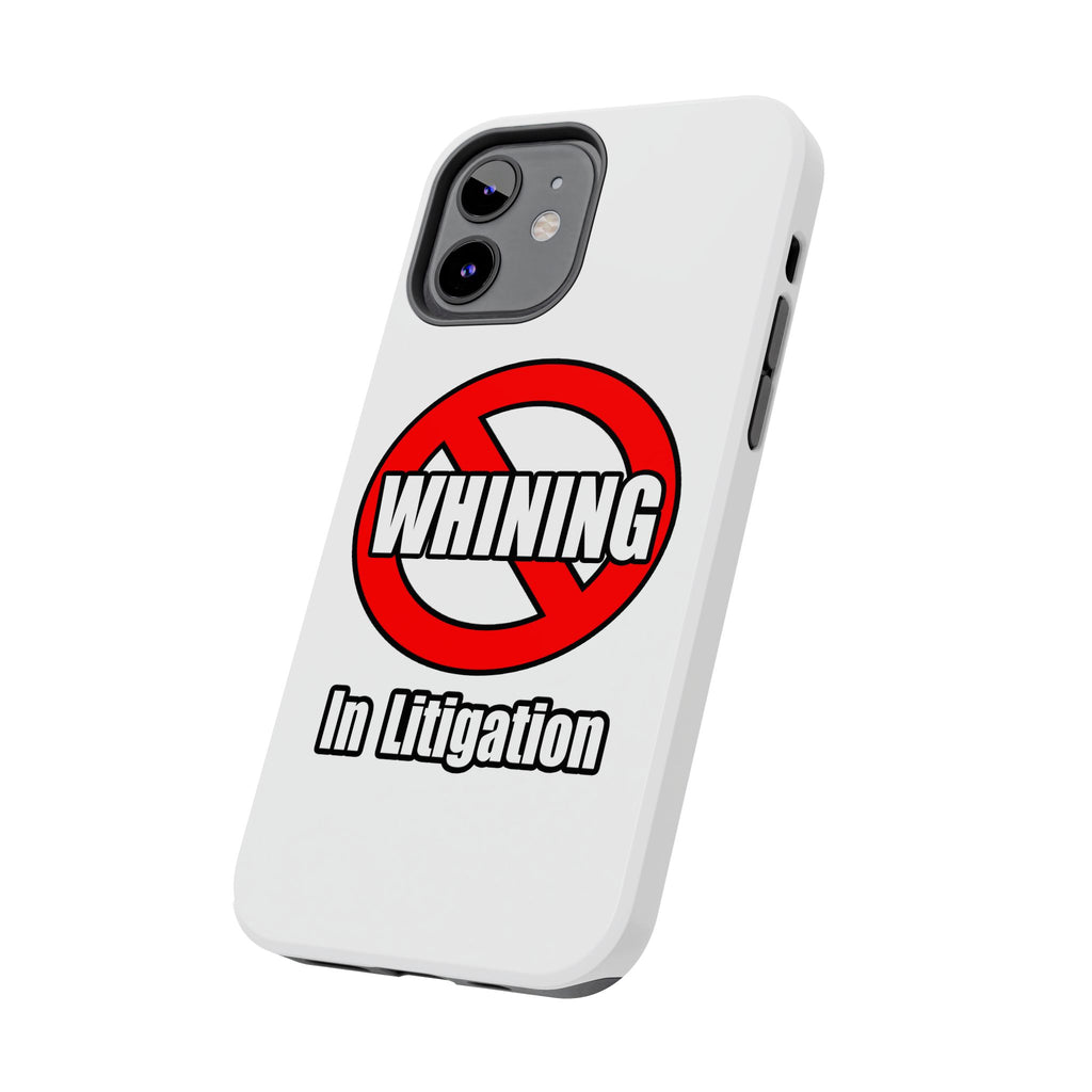 No Whining In Litigation - Tough Phone Cases