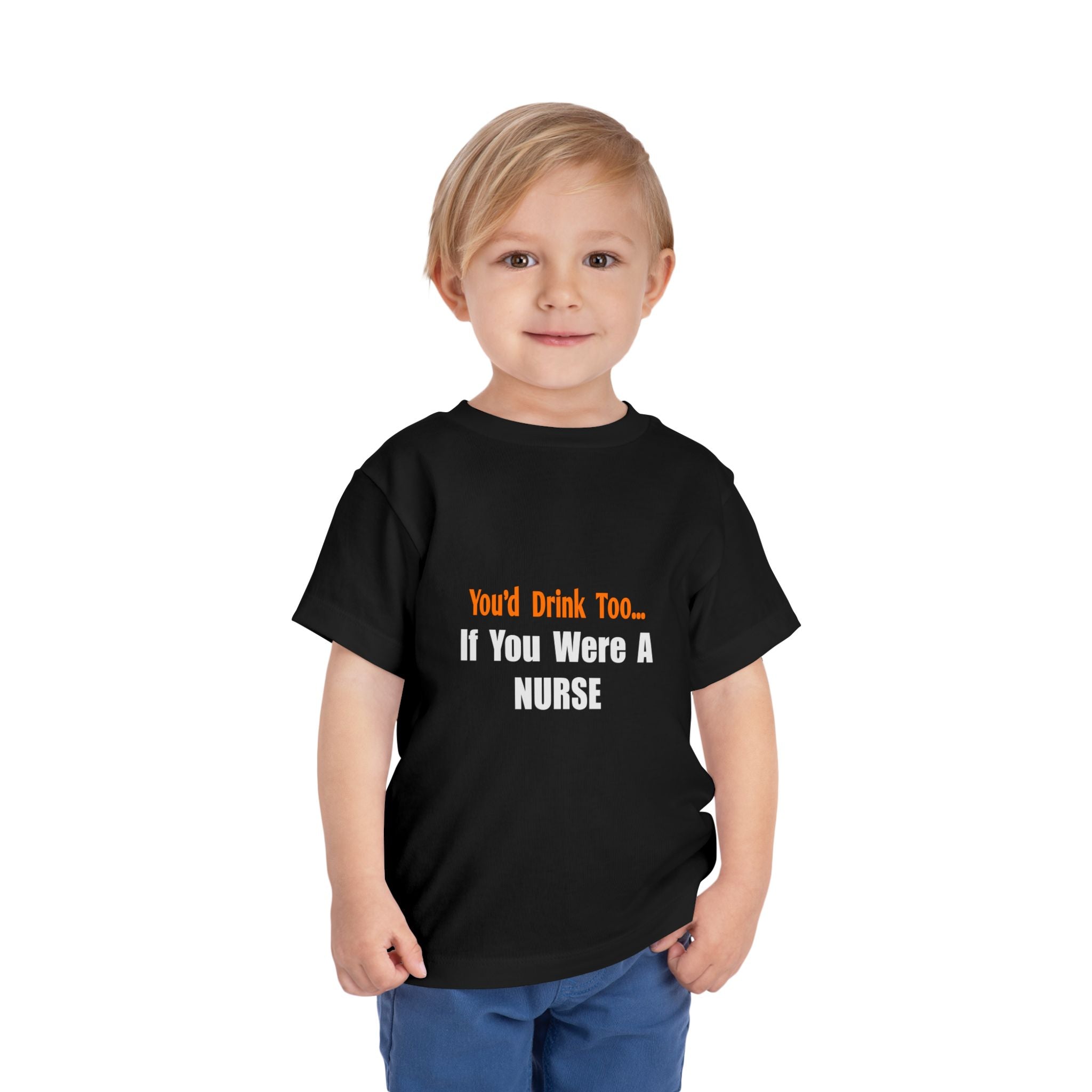 You'd Drink Too...Nurse - Toddler Short Sleeve Tee