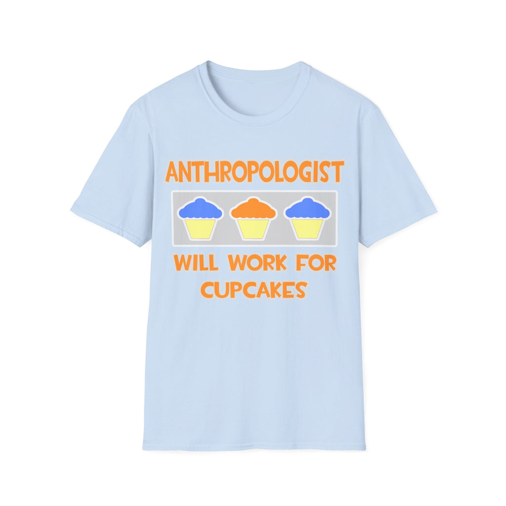 Anthropologist ... Will Work For Cupcakes - Unisex Softstyle T-Shirt