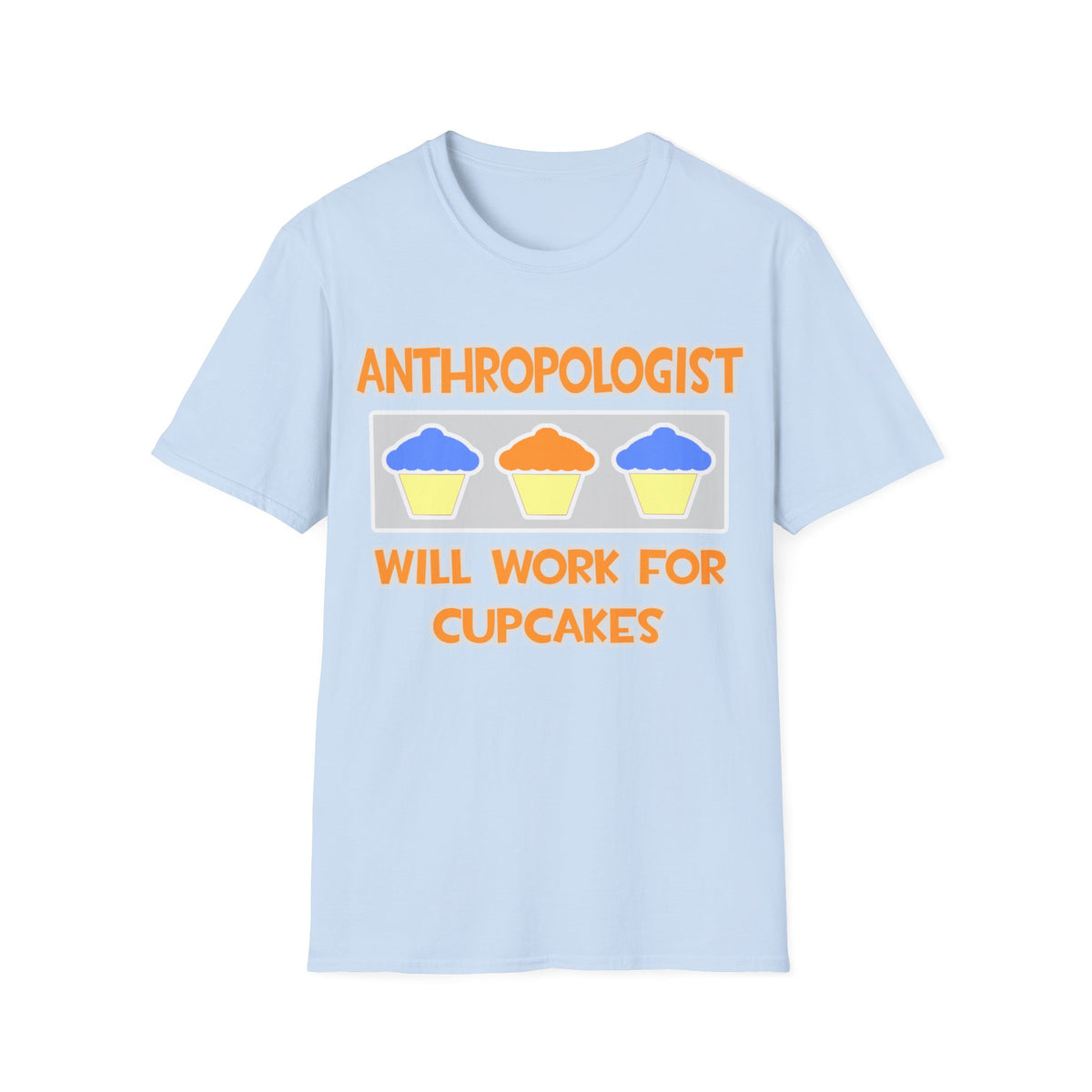 Anthropologist ... Will Work For Cupcakes - Unisex Softstyle T-Shirt
