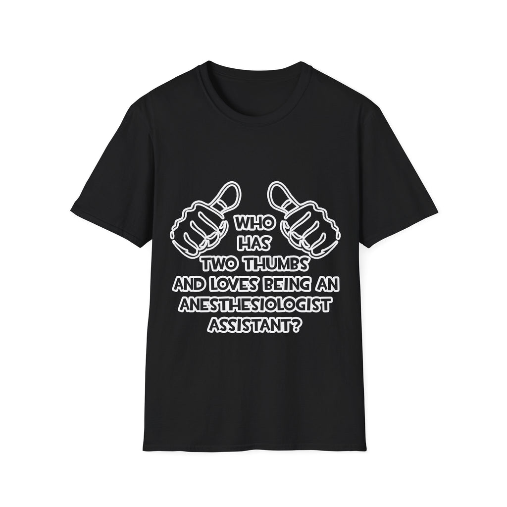 Two Thumbs .. Anesthesiologist Assistant - Unisex Softstyle T-Shirt