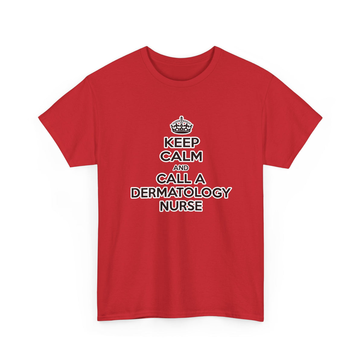Keep Calm and Call a Dermatology Nurse - Unisex Heavy Cotton Tee