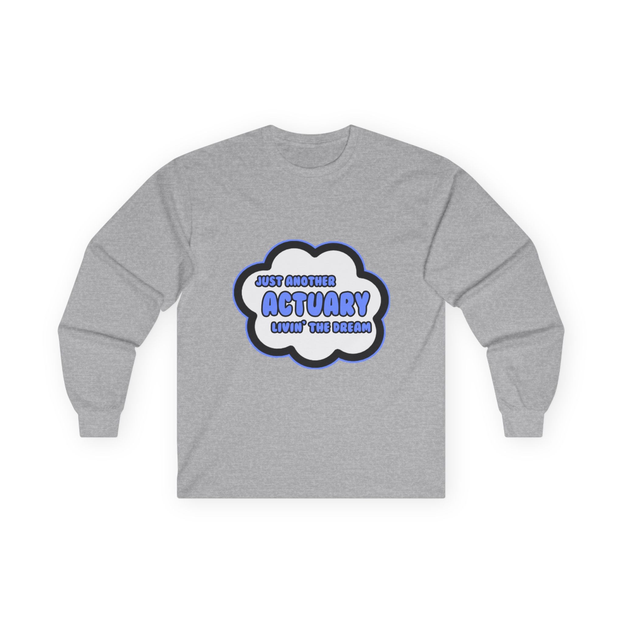 Actuary .. Livin' The Dream - Unisex Ultra Cotton Long Sleeve Tee