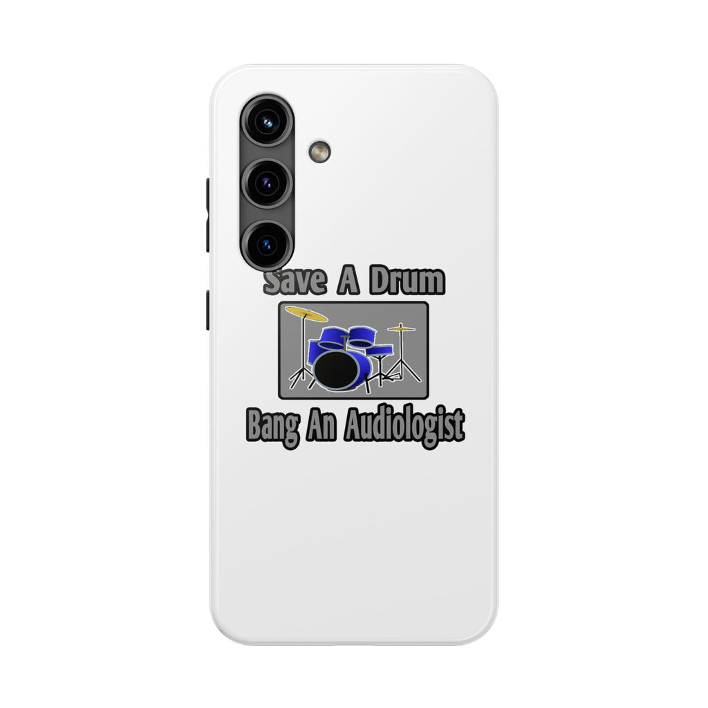 Save a Drum...Bang an Audiologist - Tough Phone Cases