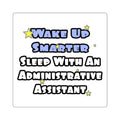 Wake Up Smarter...Sleep With an Admin Asst - Square Stickers