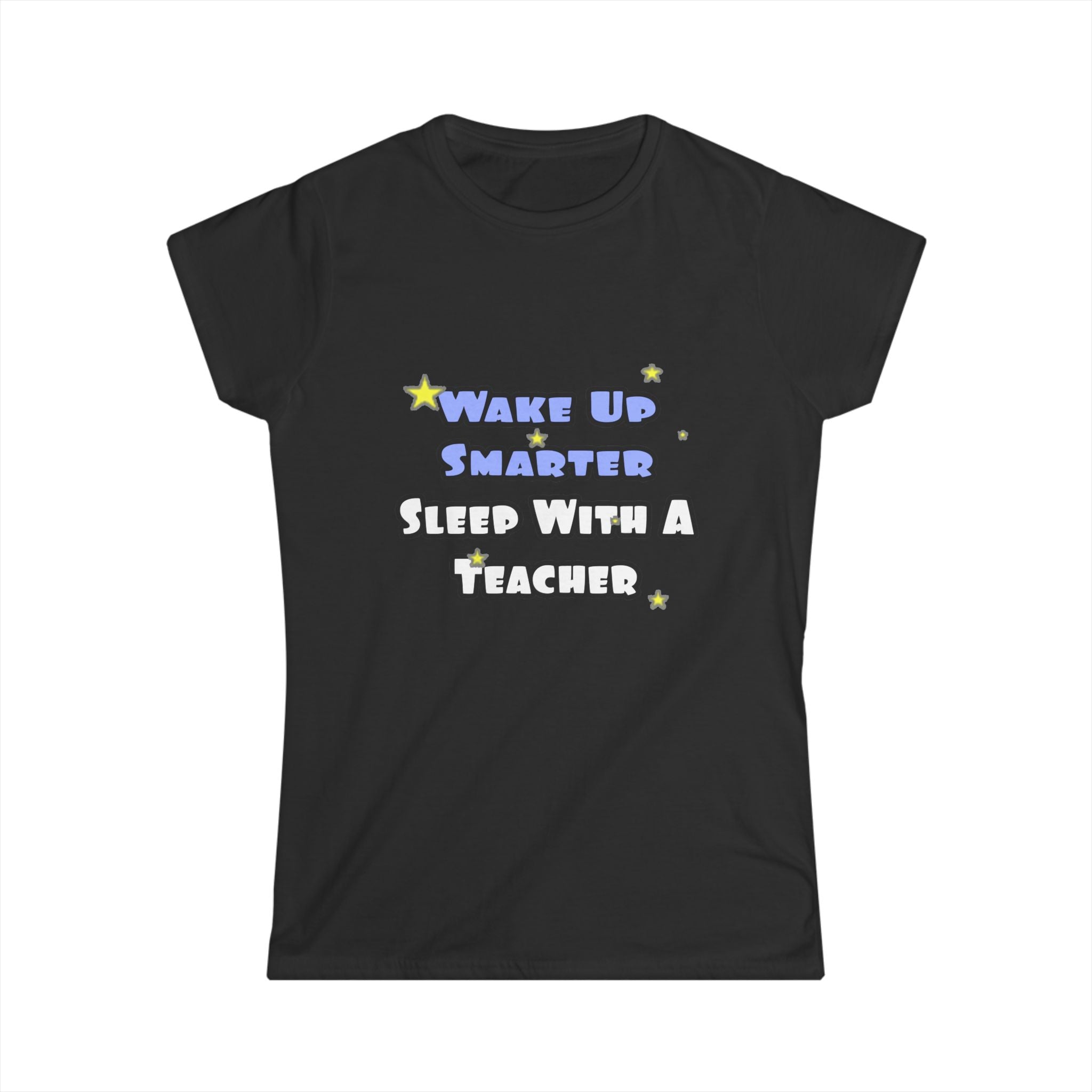 Wake Up Smarter...Sleep With a Teacher - Women's Softstyle Tee