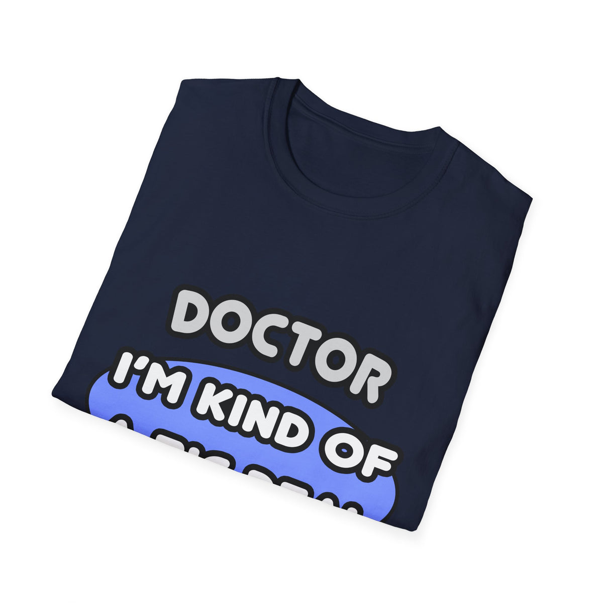 Doctor...Kind of a Big Deal - Unisex Softstyle T-Shirt