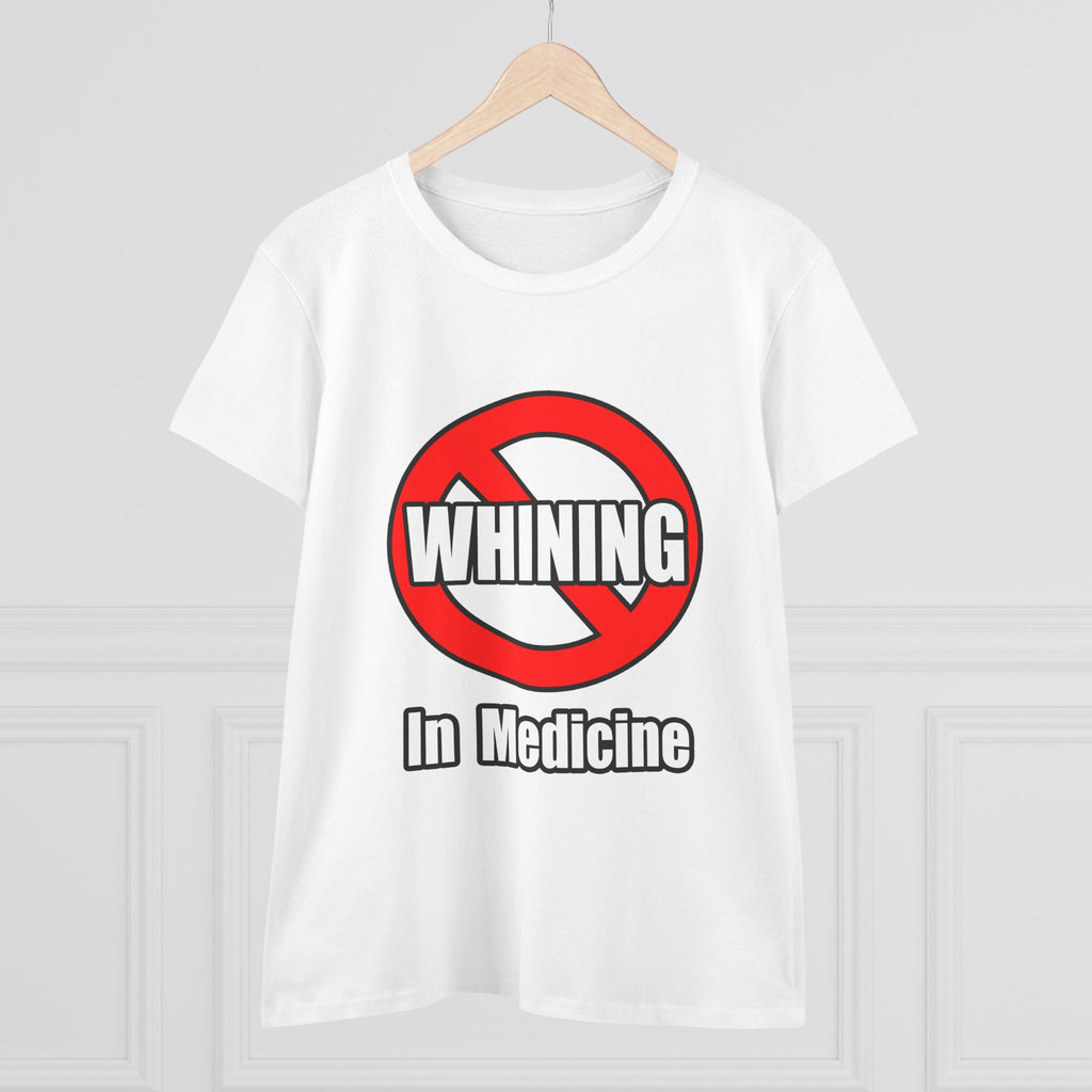No Whining In Medicine - Women's Midweight Cotton Tee