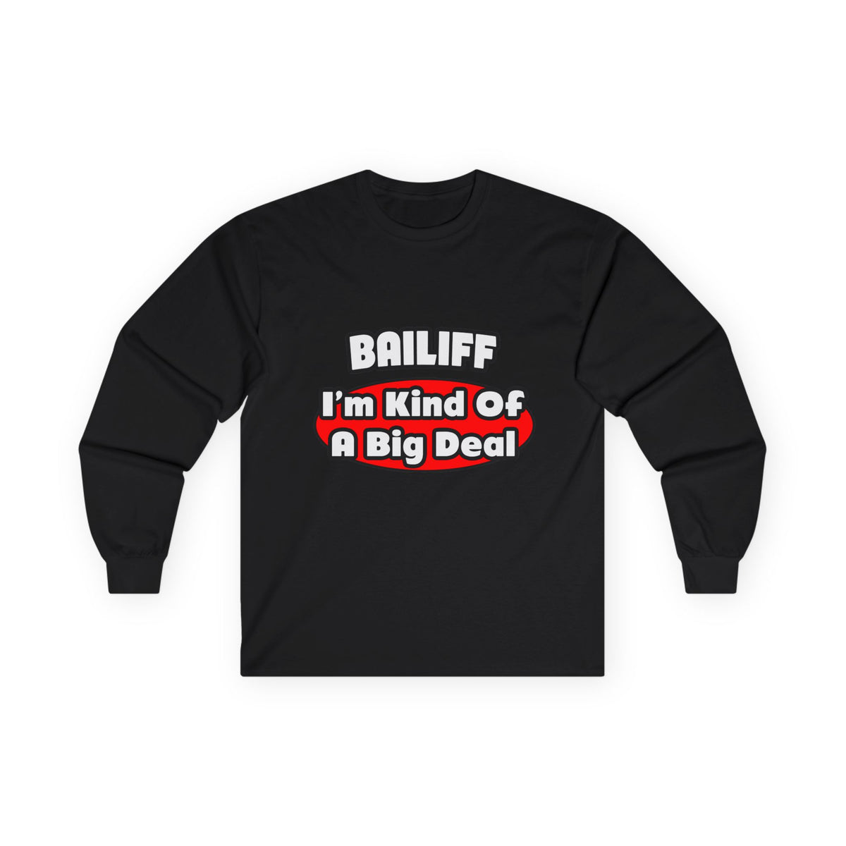 Bailiff ... Big Deal - Unisex Ultra Cotton Long Sleeve Tee