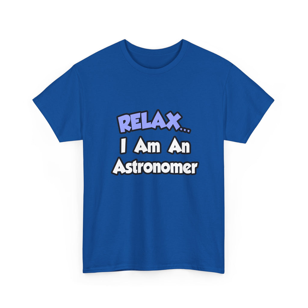 Relax...I'm An Astronomer - Unisex Heavy Cotton Tee