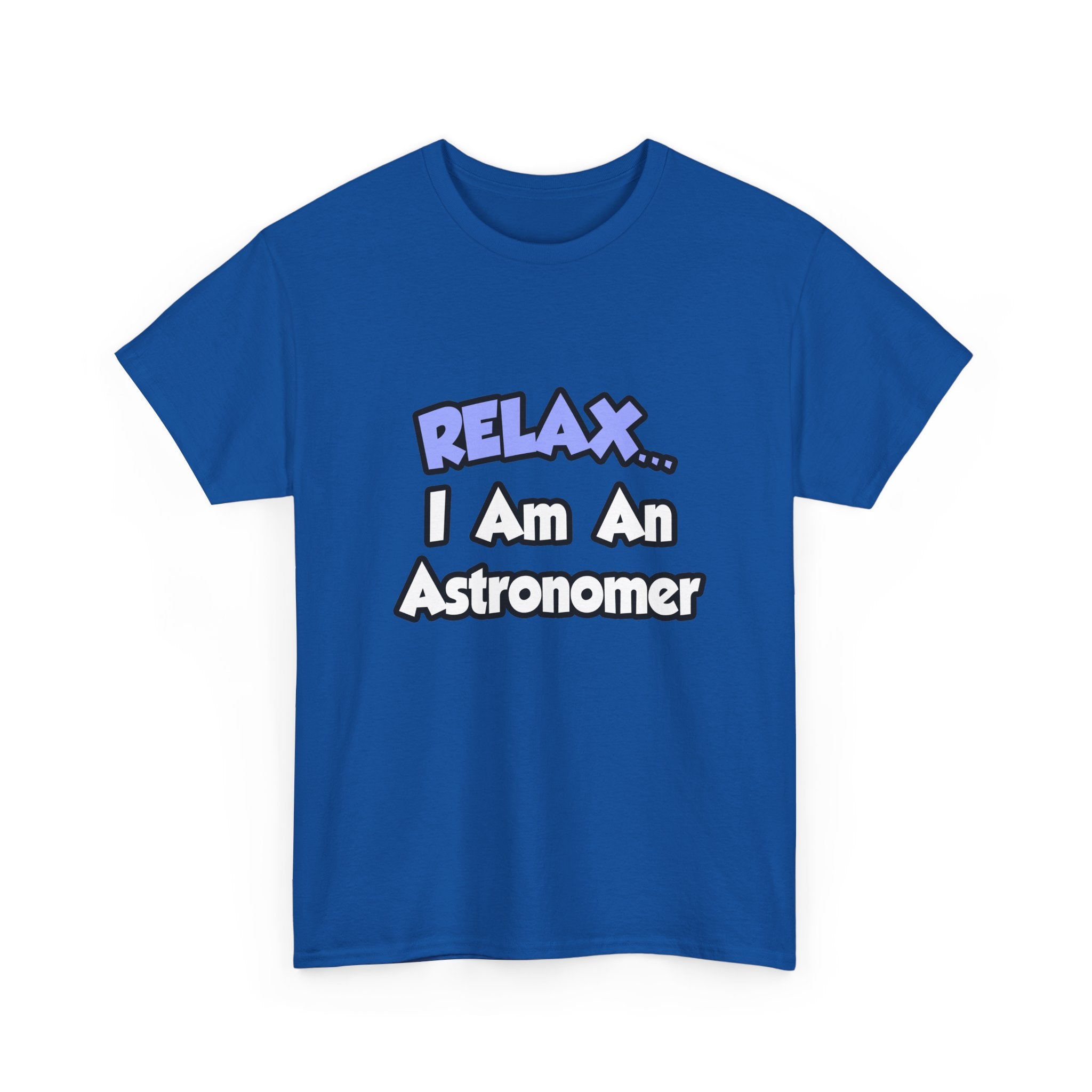 Relax...I'm An Astronomer - Unisex Heavy Cotton Tee