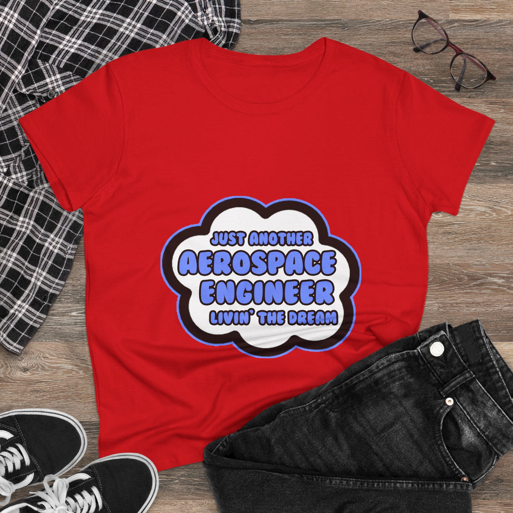 Aerospace Engineer .. Livin' The Dream - Women's Midweight Cotton Tee