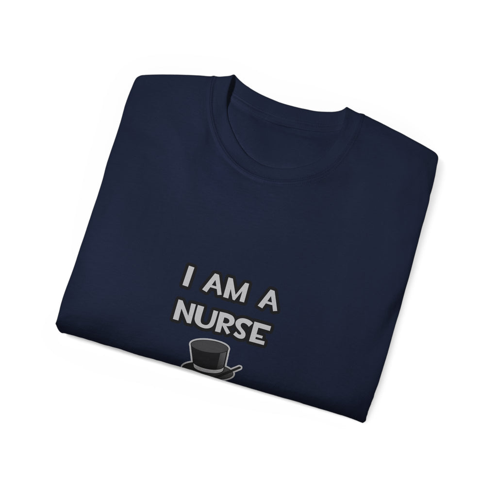 I Am A Nurse ... Not A Magician - Unisex Ultra Cotton Tee