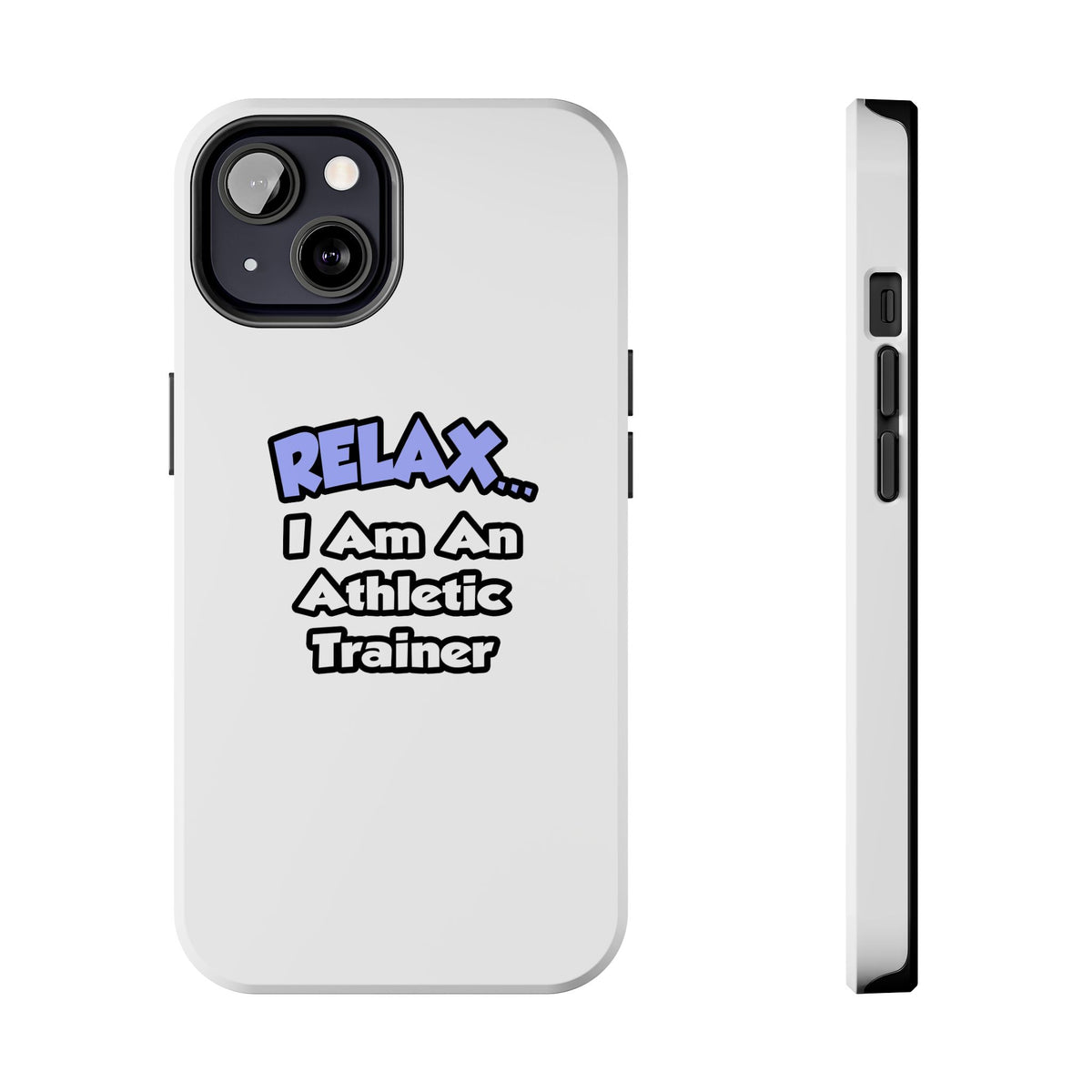 Relax ... I am an Athletic Trainer - Tough Phone Cases