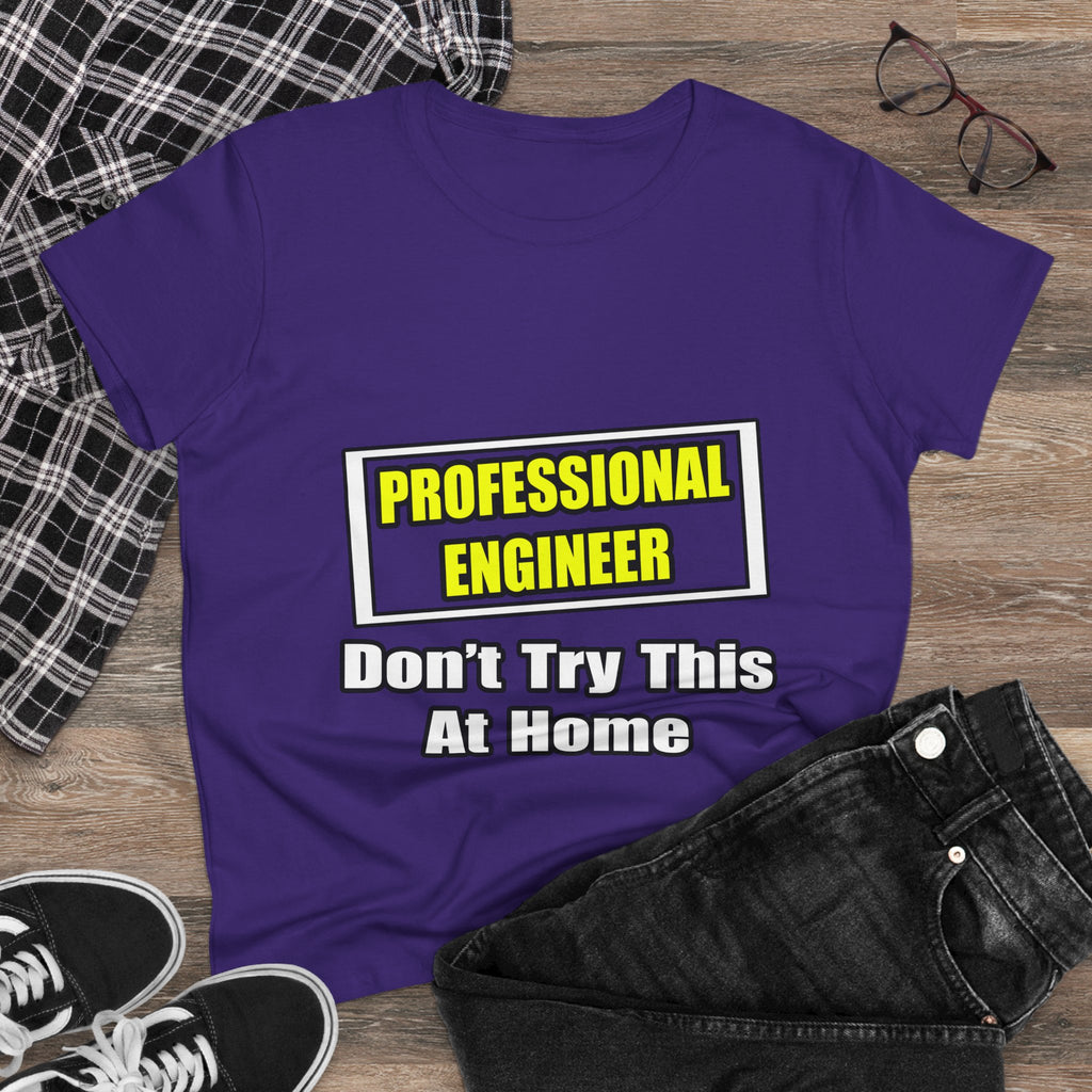 Professional Engineer...Don't Try This At Home - Women's Midweight Cotton Tee