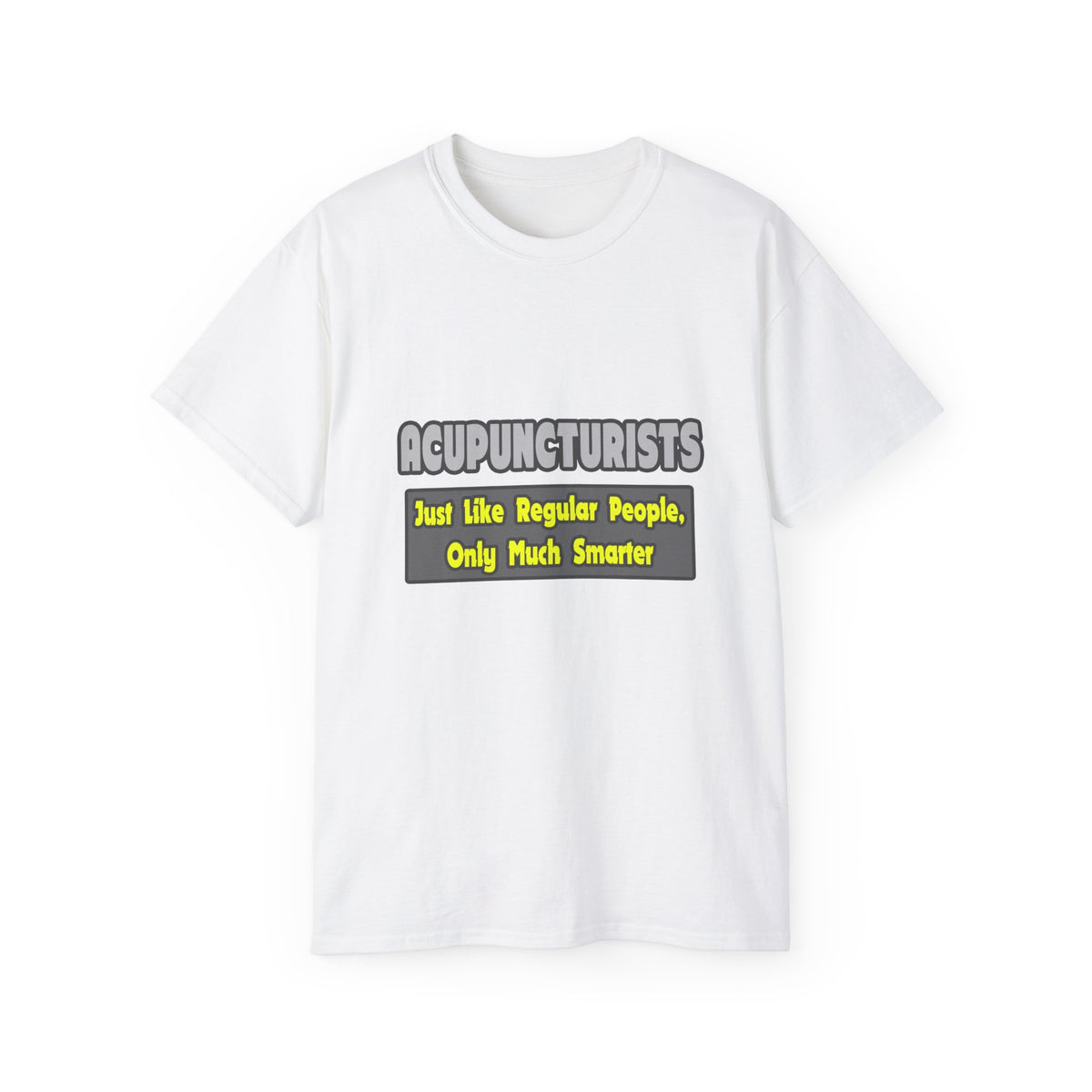 Acupuncturists .. Smarter - Unisex Ultra Cotton Tee