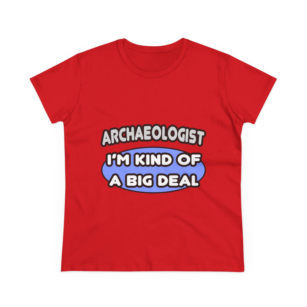 Archaeologist...Kind of a Big Deal - Women's Midweight Cotton Tee