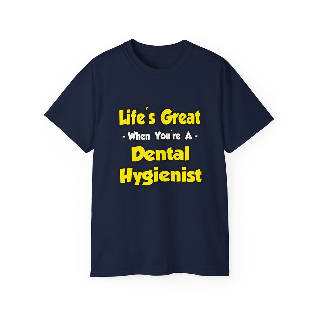 Life's Great When You're a Dental Hygienist - Unisex Ultra Cotton Tee