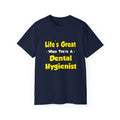 Life's Great When You're a Dental Hygienist - Unisex Ultra Cotton Tee