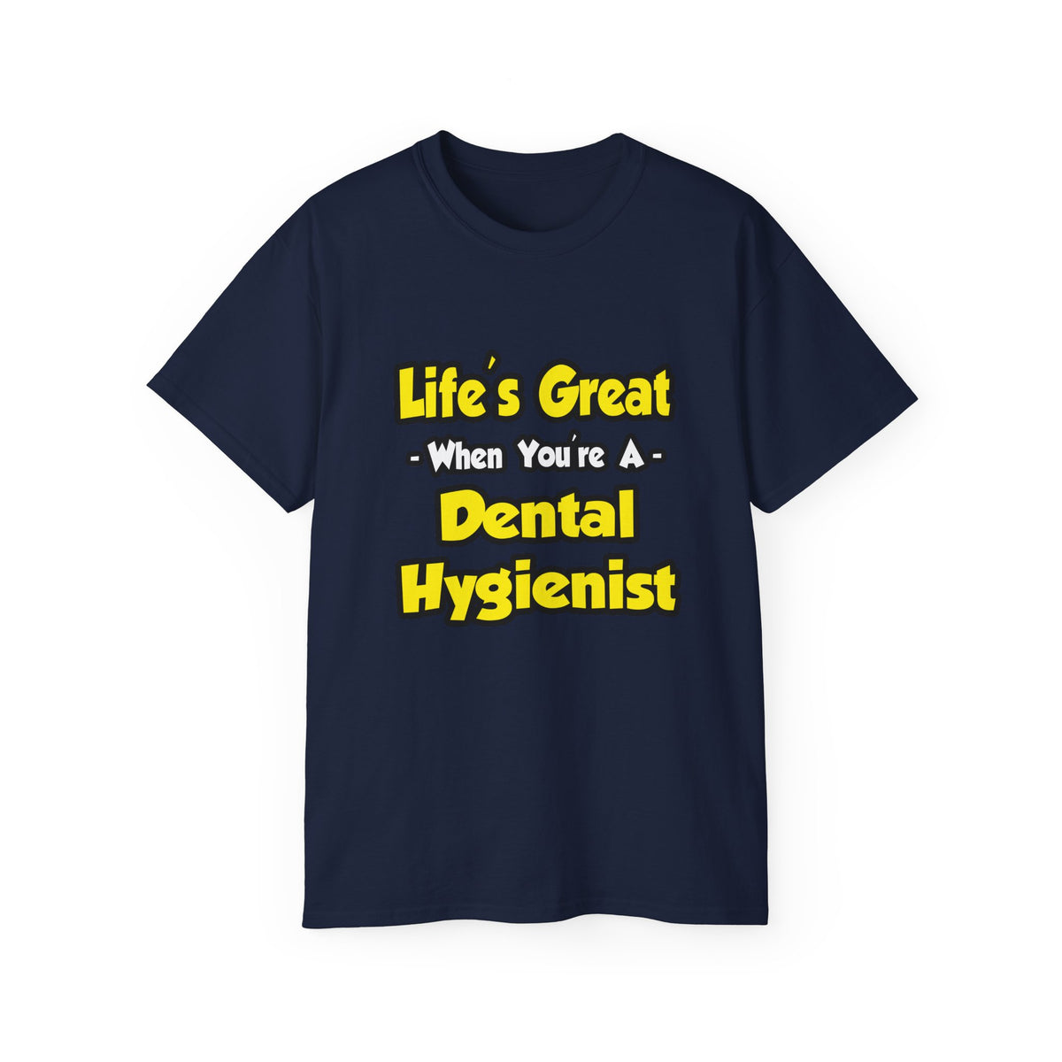 Life's Great When You're a Dental Hygienist - Unisex Ultra Cotton Tee