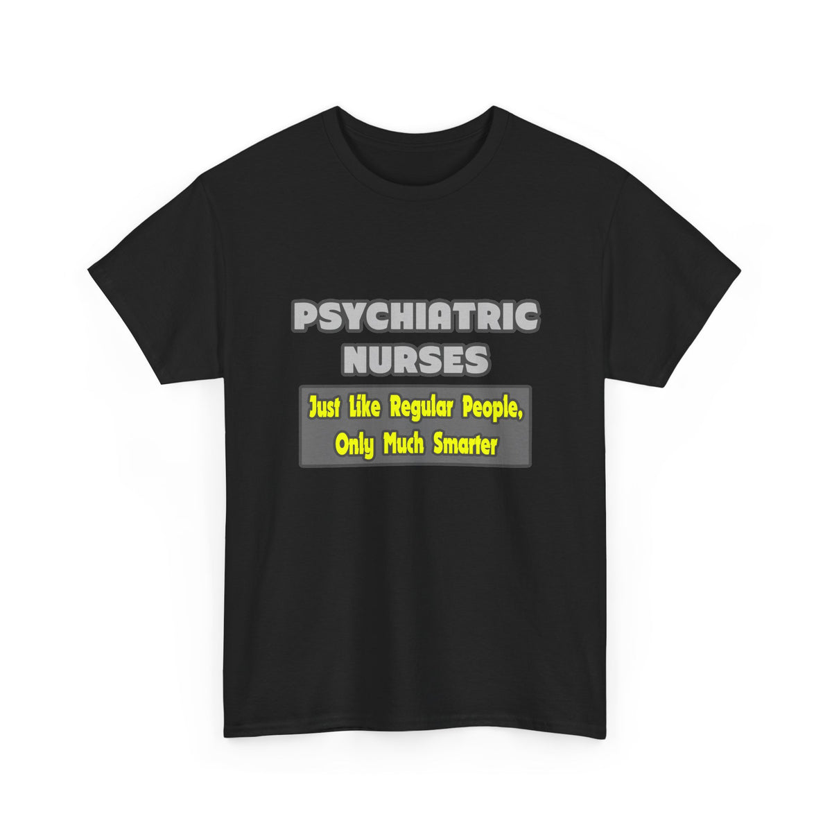 Psychiatric Nurses...Smarter - Unisex Heavy Cotton Tee