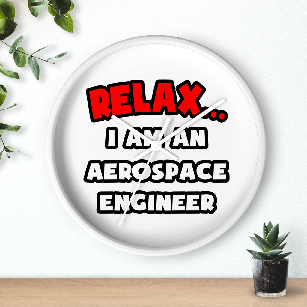 Relax ... I Am An Aerospace Engineer - Wall Clock