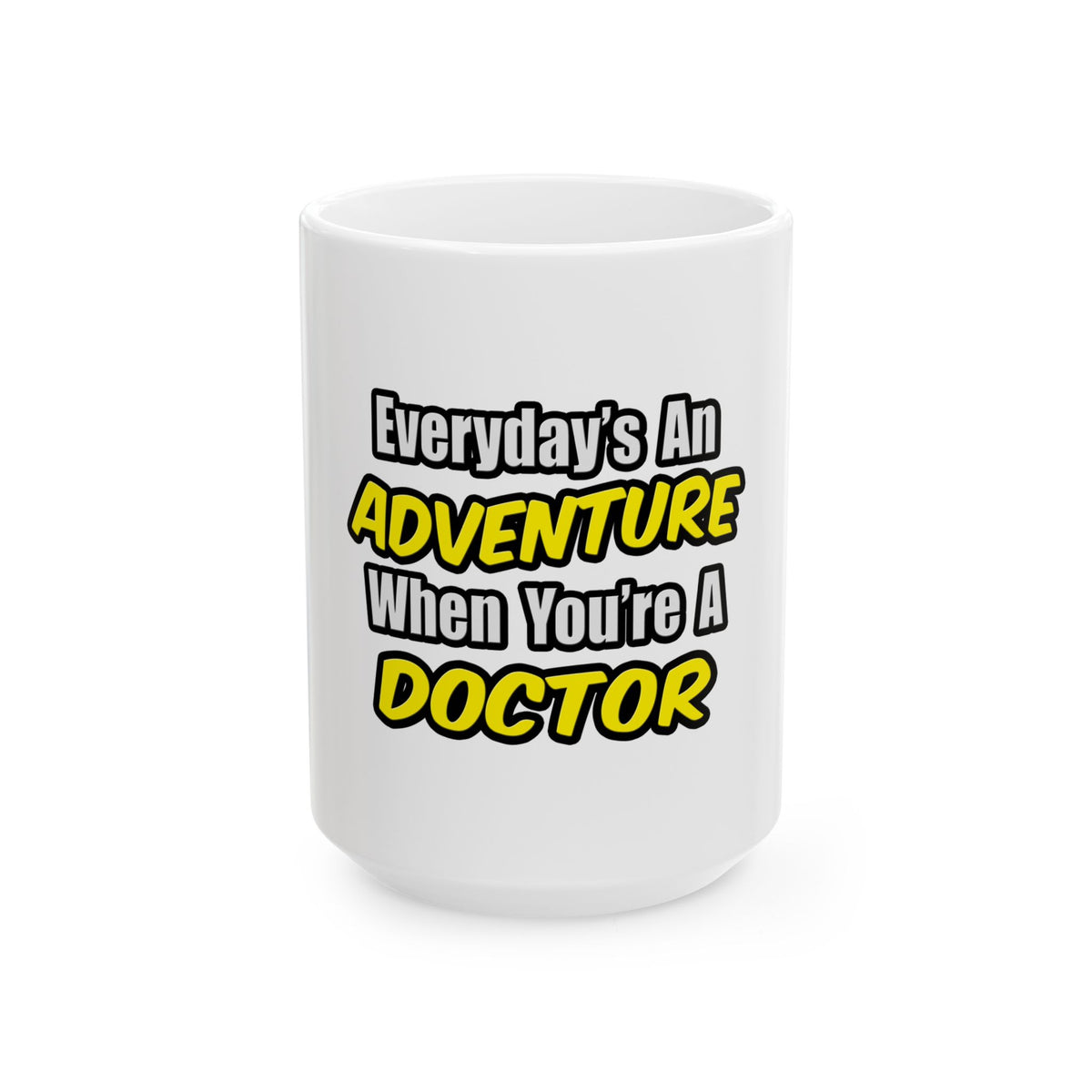 Everyday's An Adventure...Doctor - Ceramic Mug, (11oz, 15oz)
