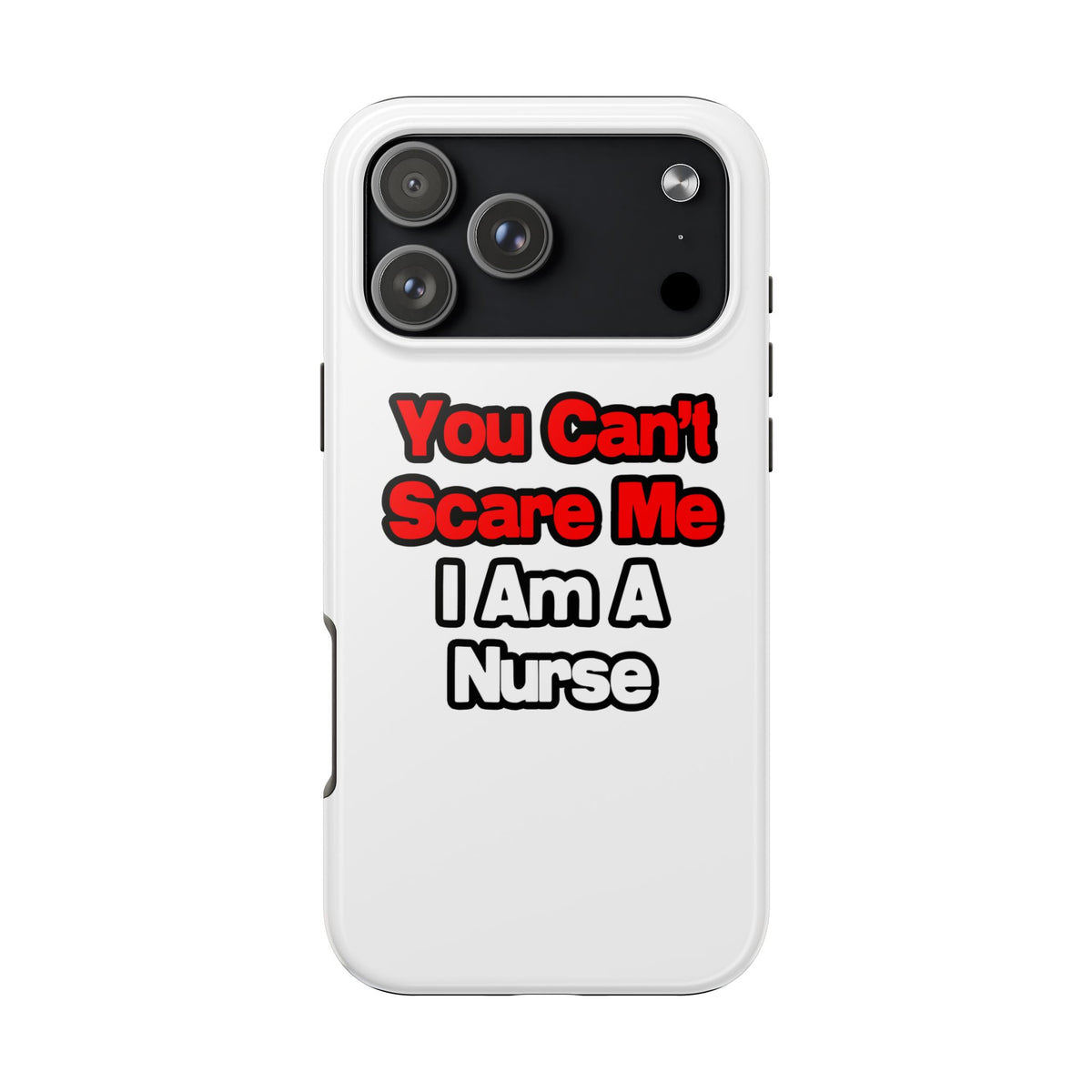 You Can't Scare Me...Nurse - Tough Phone Cases