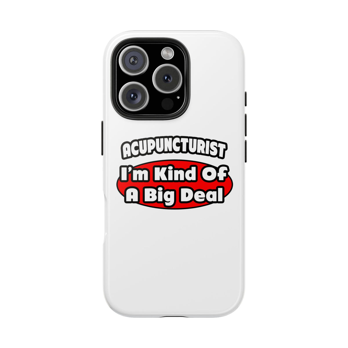 Acupuncturist ... Big Deal - Tough Phone Cases