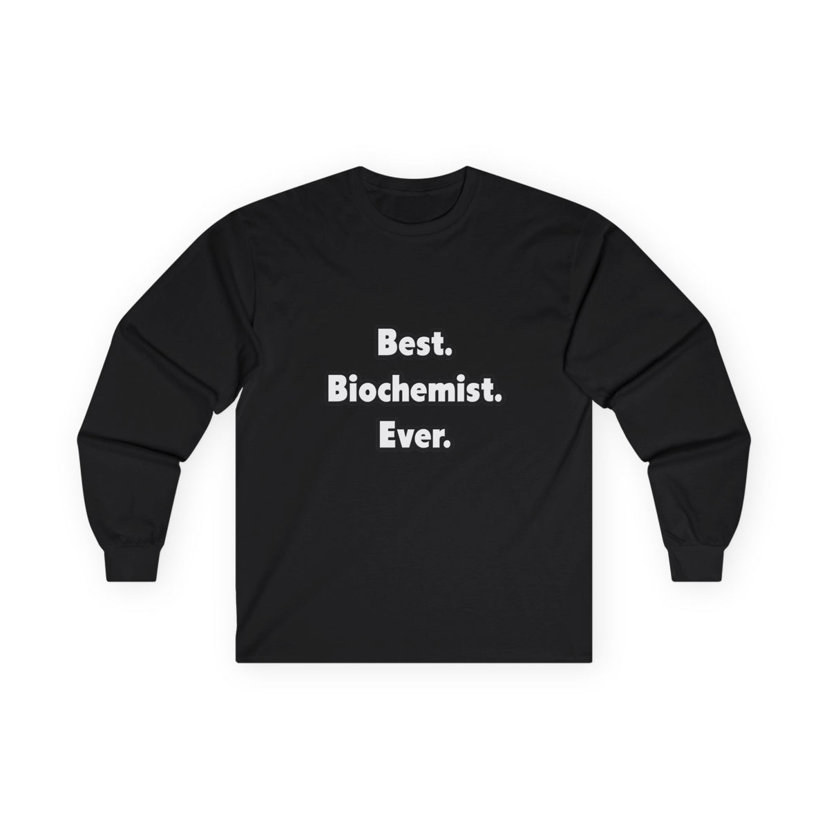 Best. Biochemist. Ever - Unisex Ultra Cotton Long Sleeve Tee