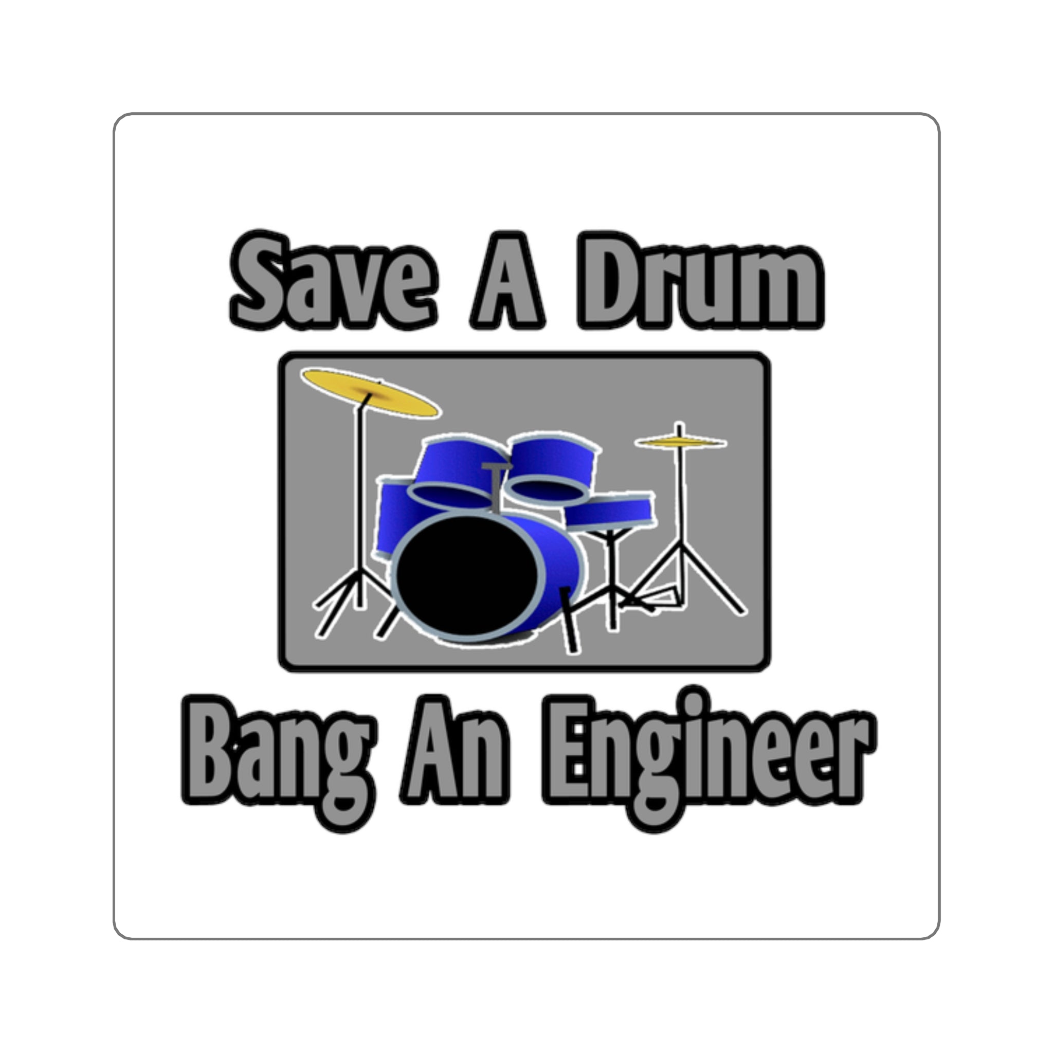 Save a Drum...Bang an Engineer - Square Stickers