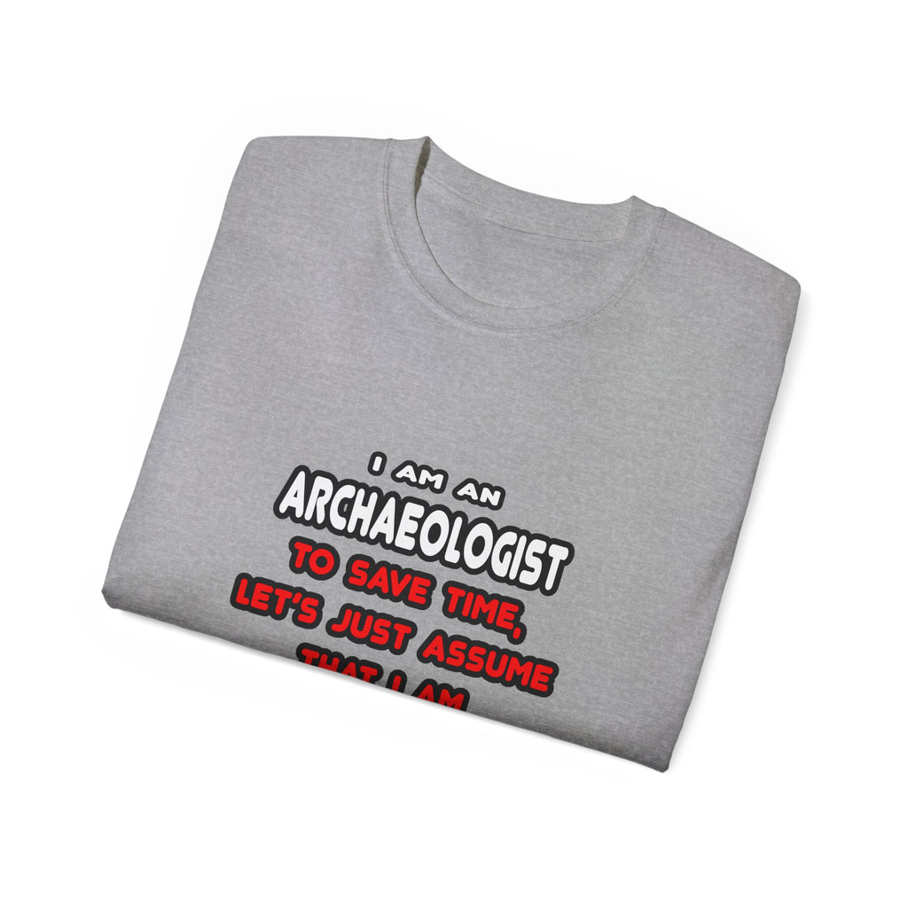 Funny Archaeologist T Shirts and Gifts - Unisex Ultra Cotton Tee