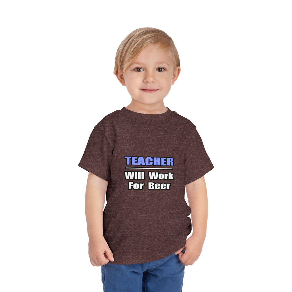 Teacher...Will Work For Beer - Toddler Short Sleeve Tee