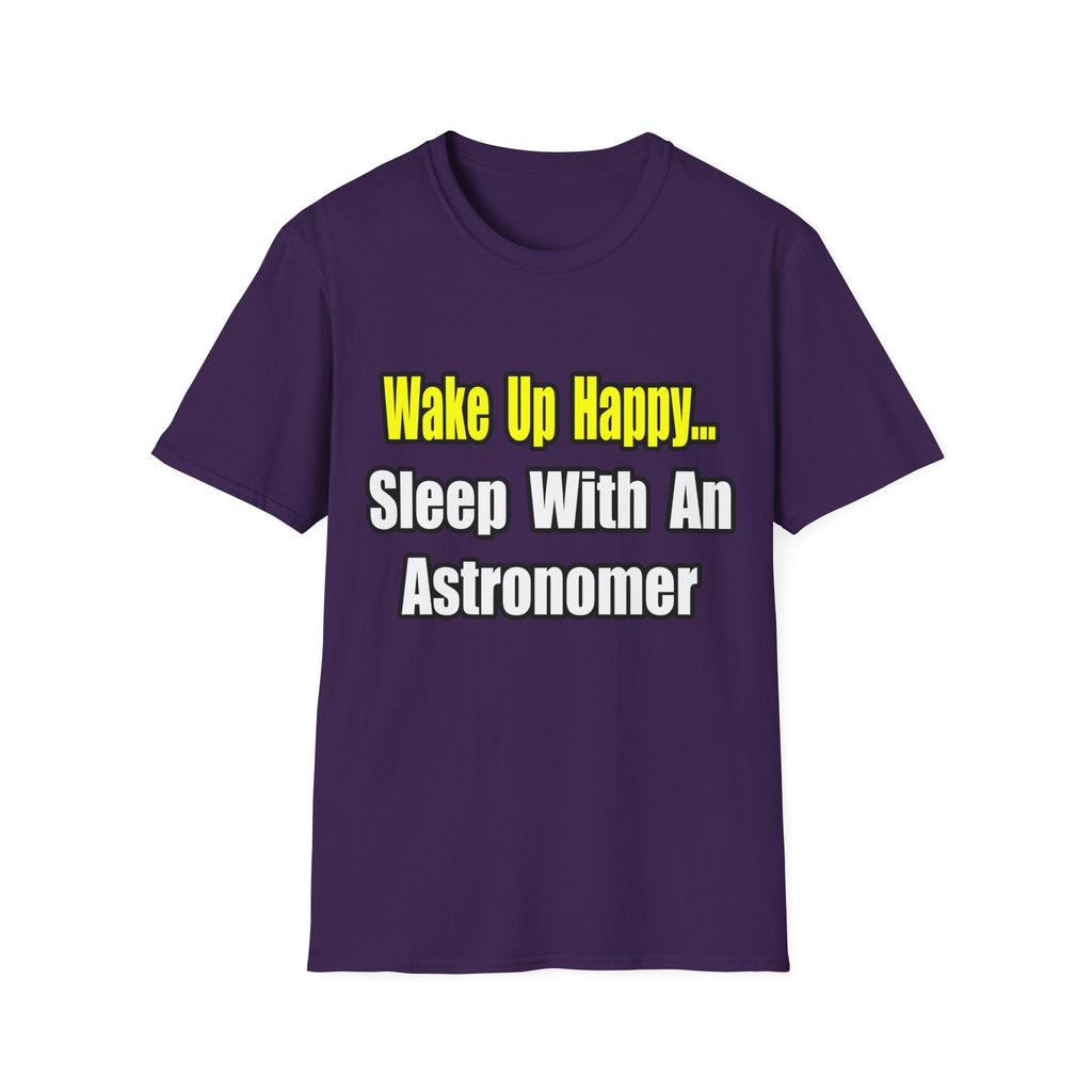 Wake Up Happy...Sleep With an Astronomer - Unisex Softstyle T-Shirt
