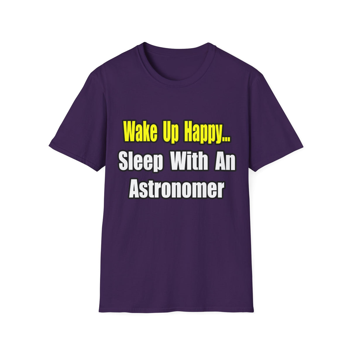 Wake Up Happy...Sleep With an Astronomer - Unisex Softstyle T-Shirt