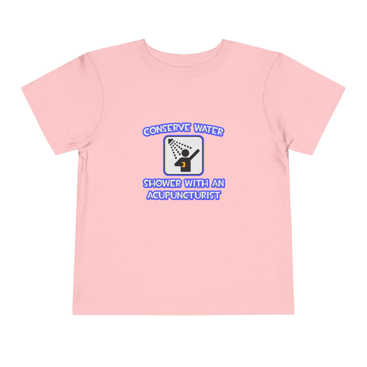 Conserve Water .. Shower With a Acupuncturist - Toddler Short Sleeve Tee
