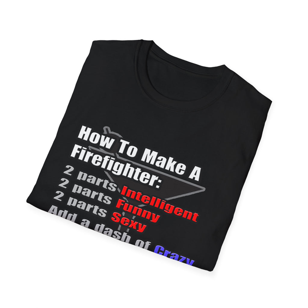 How To Make a Firefighter - Unisex Softstyle T-Shirt