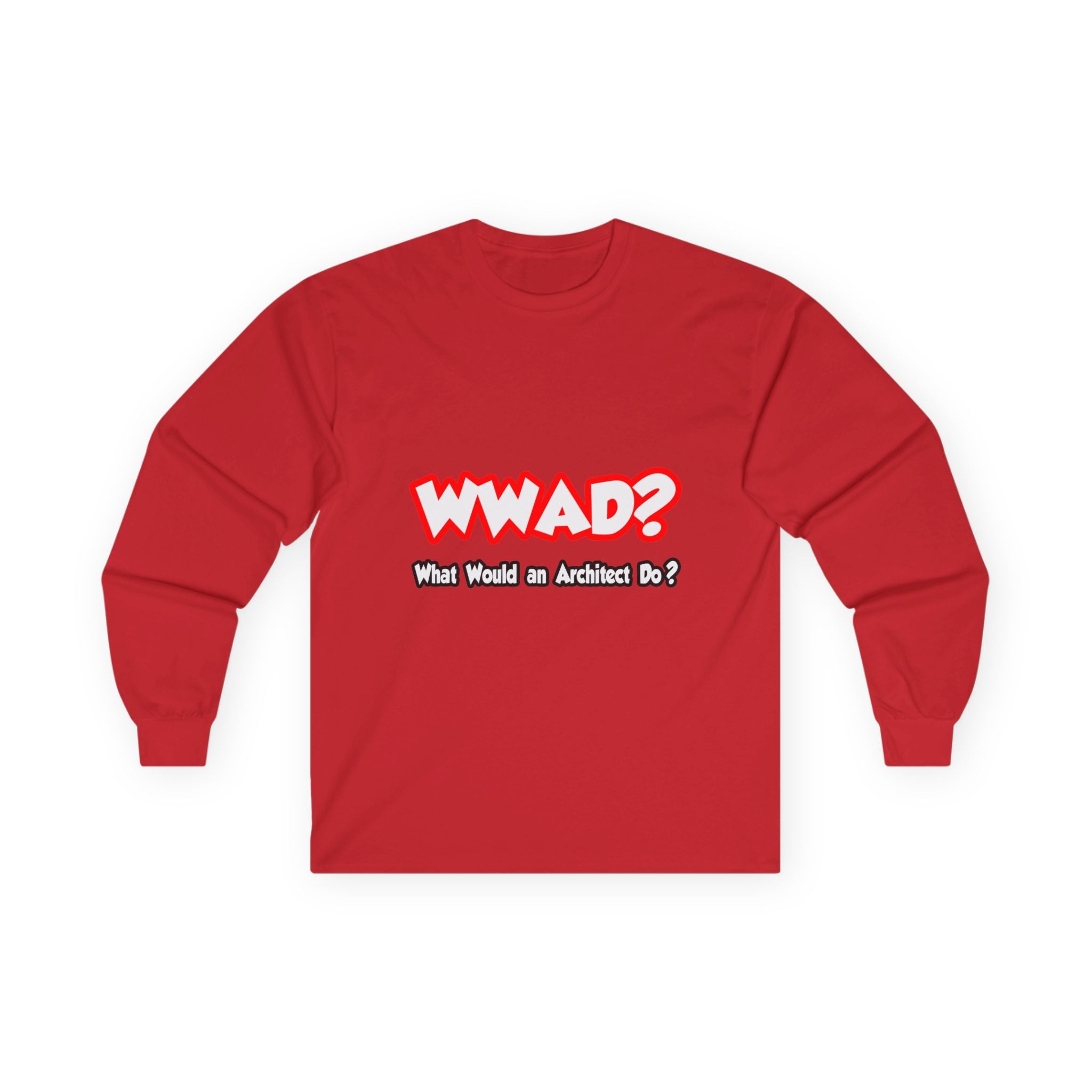 WWAD...What Would an Architect Do - Unisex Ultra Cotton Long Sleeve Tee