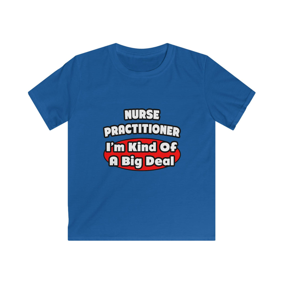 Nurse Practitioner...Big Deal - Kids Softstyle Tee