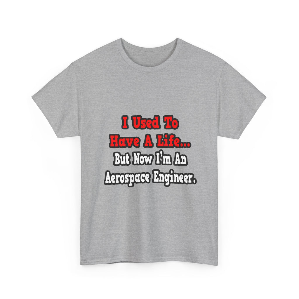 I Used to Have a Life...Aerospace Engineer - Unisex Heavy Cotton Tee