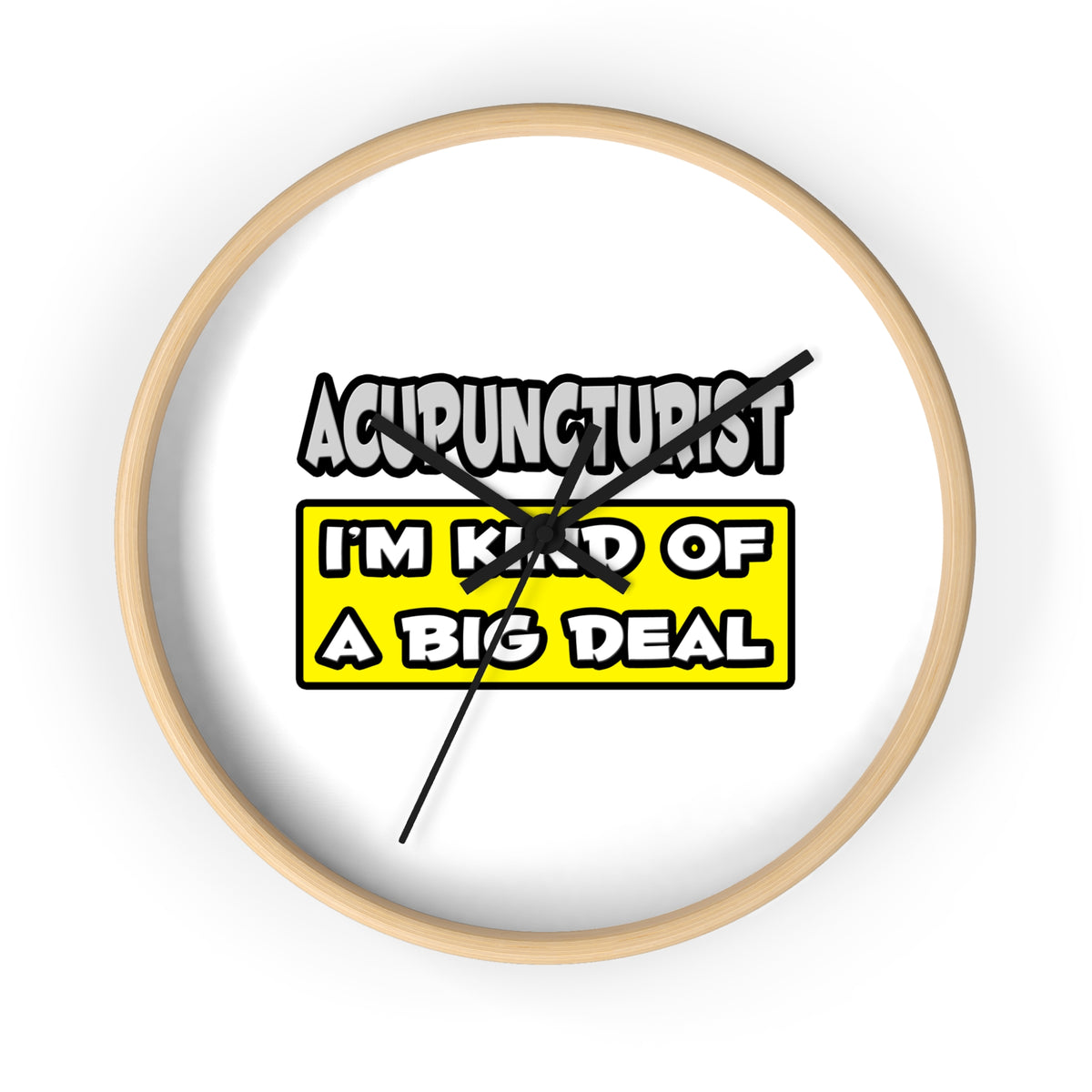 Acupuncturist .. I'm Kind of a Big Deal - Wall Clock