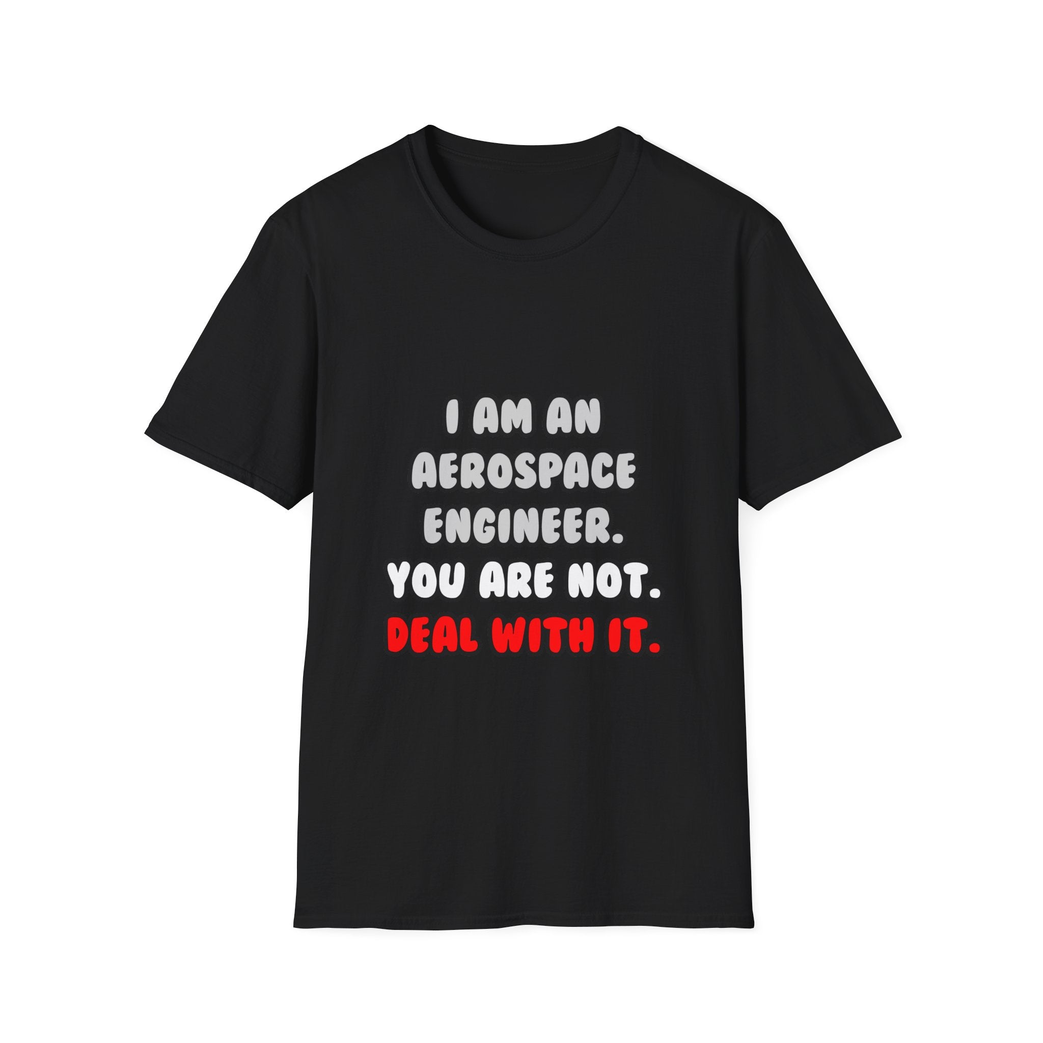 Deal With It ... Funny Aerospace Engineer - Unisex Softstyle T-Shirt