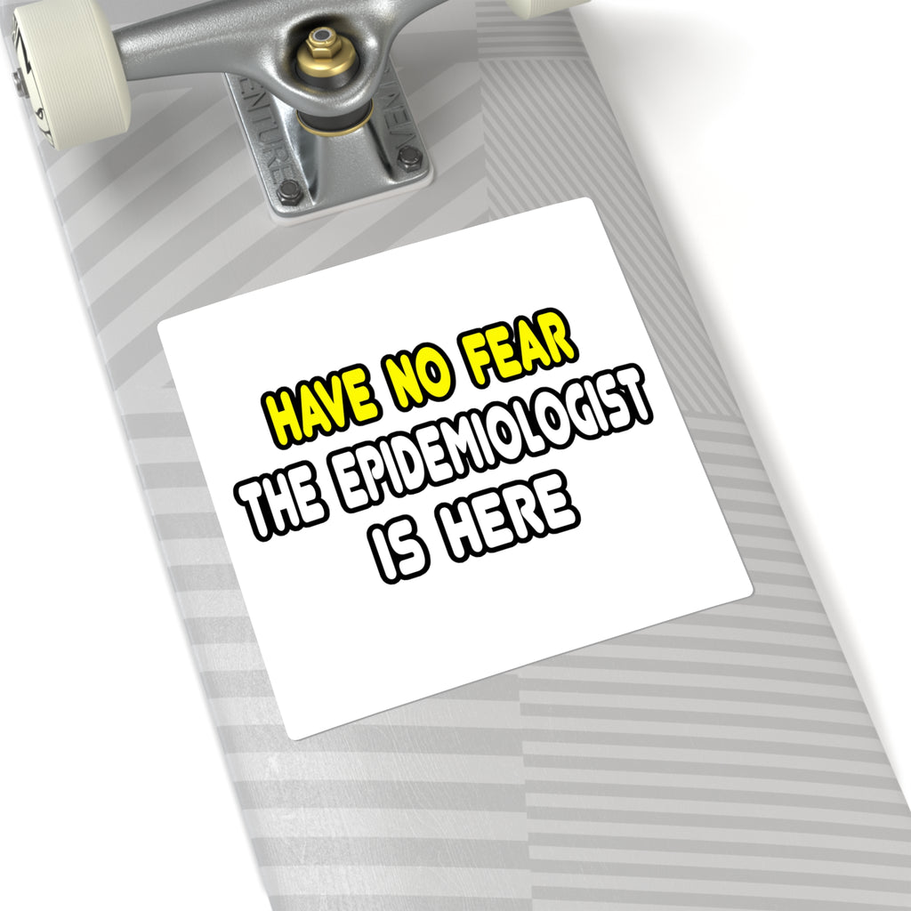 Have No Fear, The Epidemiologist Is Here - Square Stickers