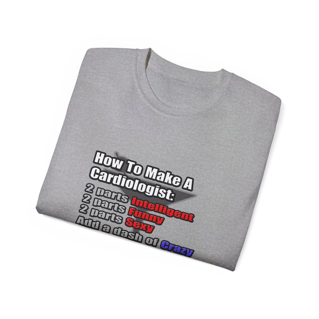 How To Make a Cardiologist - Unisex Ultra Cotton Tee