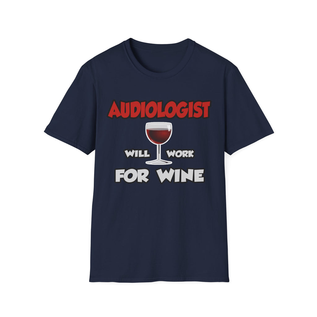 Audiologist ... Will Work For Wine - Unisex Softstyle T-Shirt