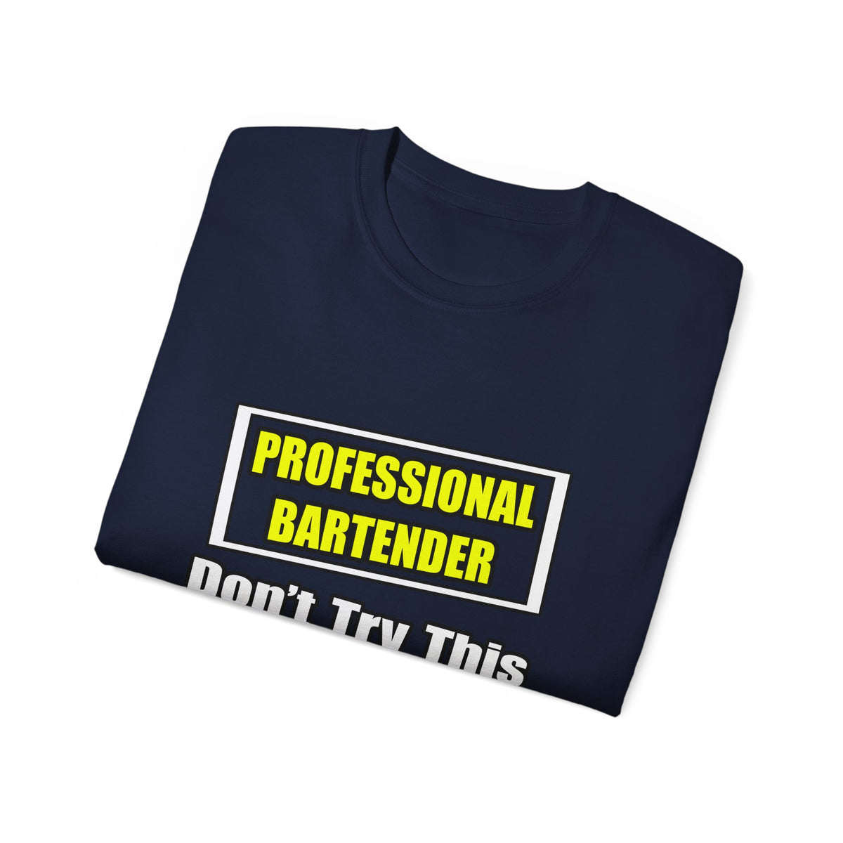 Professional Bartender...Don't Try This At Home - Unisex Ultra Cotton Tee