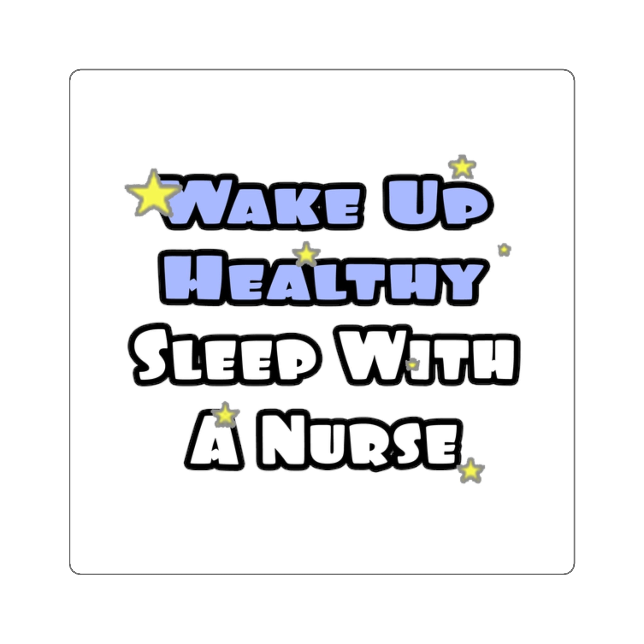 Wake Up Healthy...Sleep With a Nurse - Square Stickers