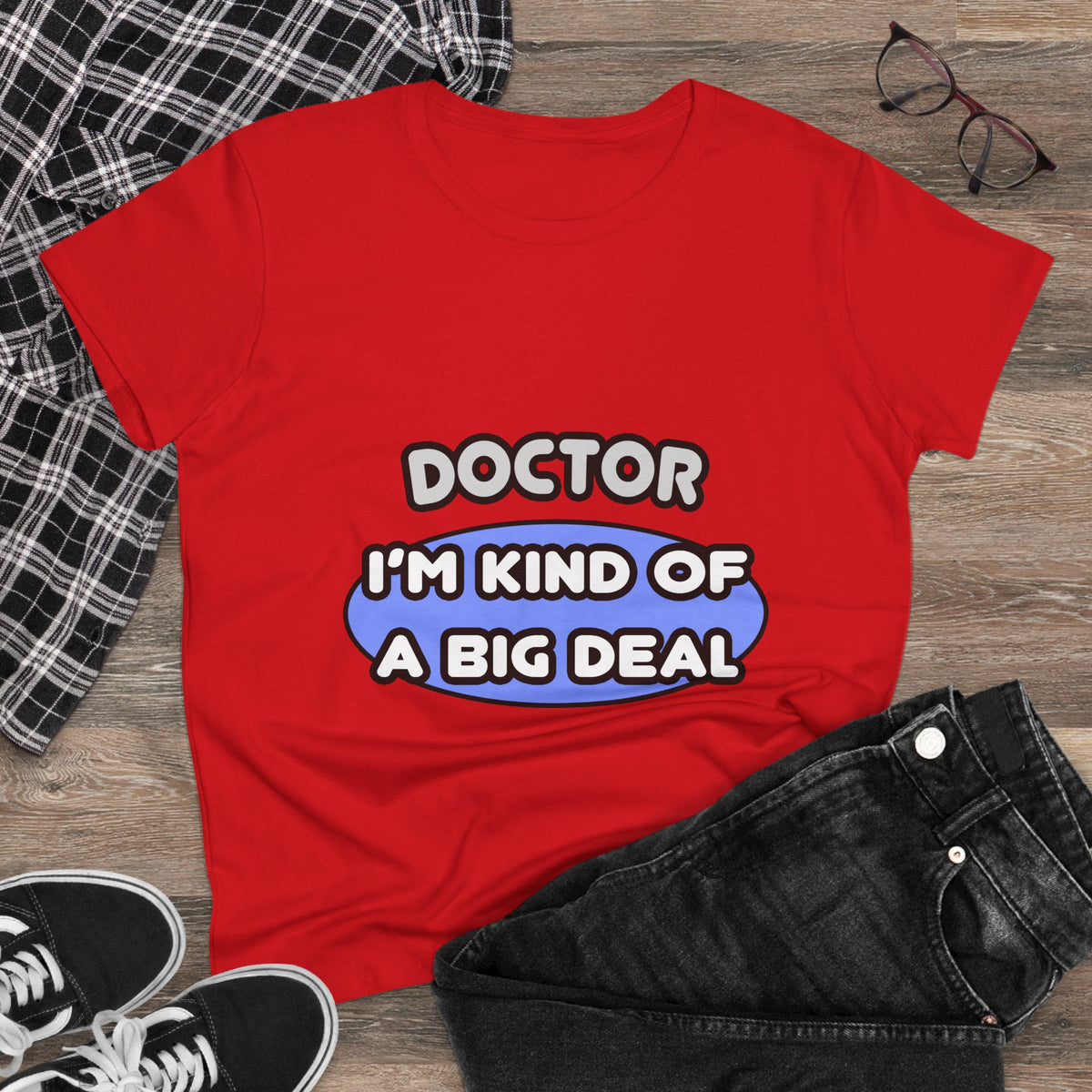 Doctor...Kind of a Big Deal - Women's Midweight Cotton Tee