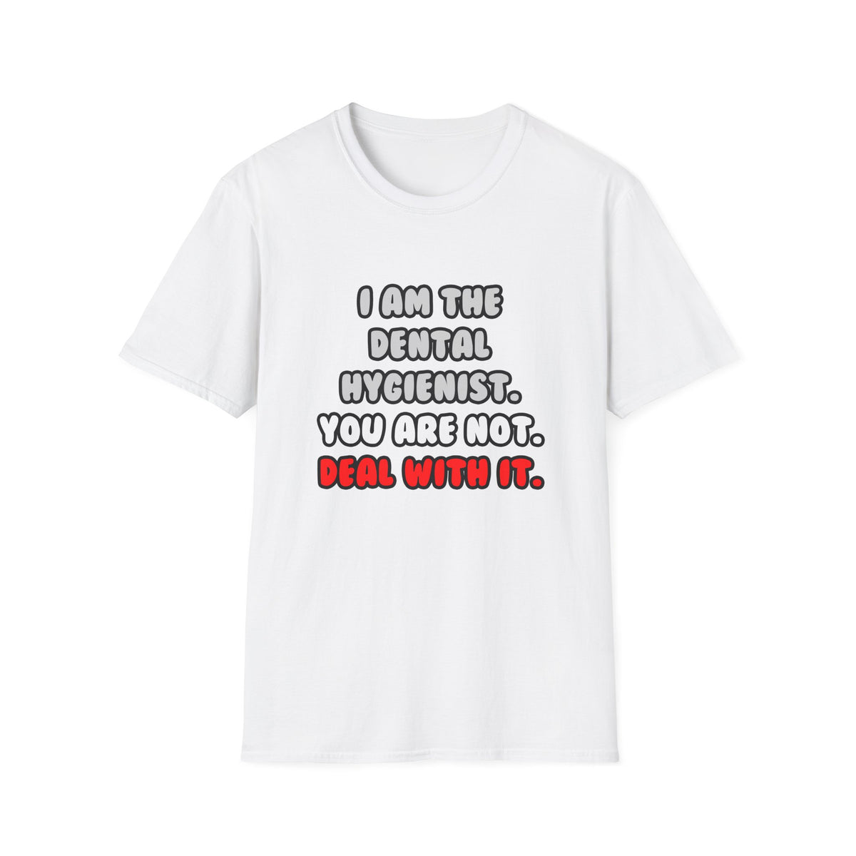 Deal With It ... Funny Dental Hygienist - Unisex Softstyle T-Shirt