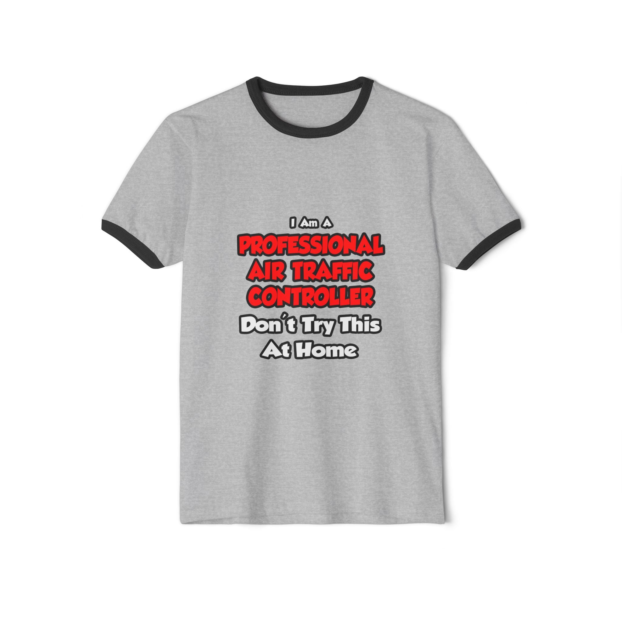 Professional Air Traffic Controller ... Don't Try - Unisex Cotton Ringer T-Shirt